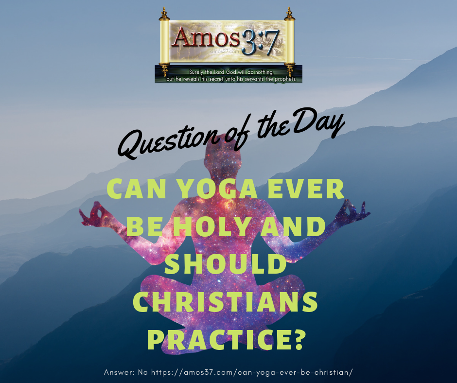 Question of the Day, Can Yoga Be Holy?, Should Christians Practice Yoga?