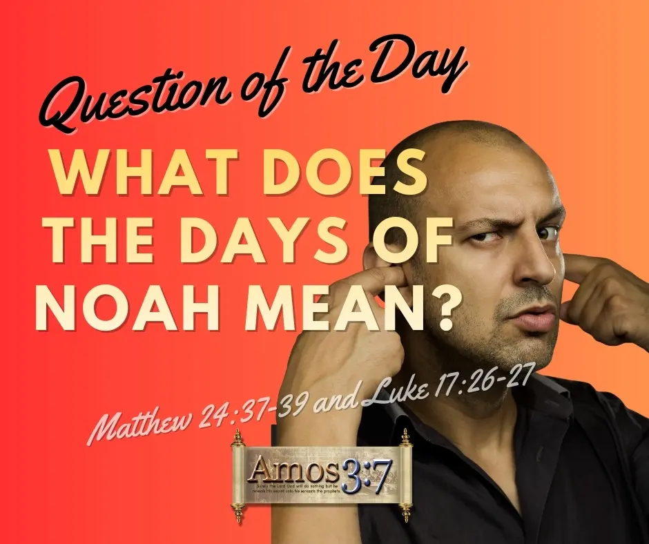 Question of the Day, What is the Days of Noah Mean? Days of Noah,