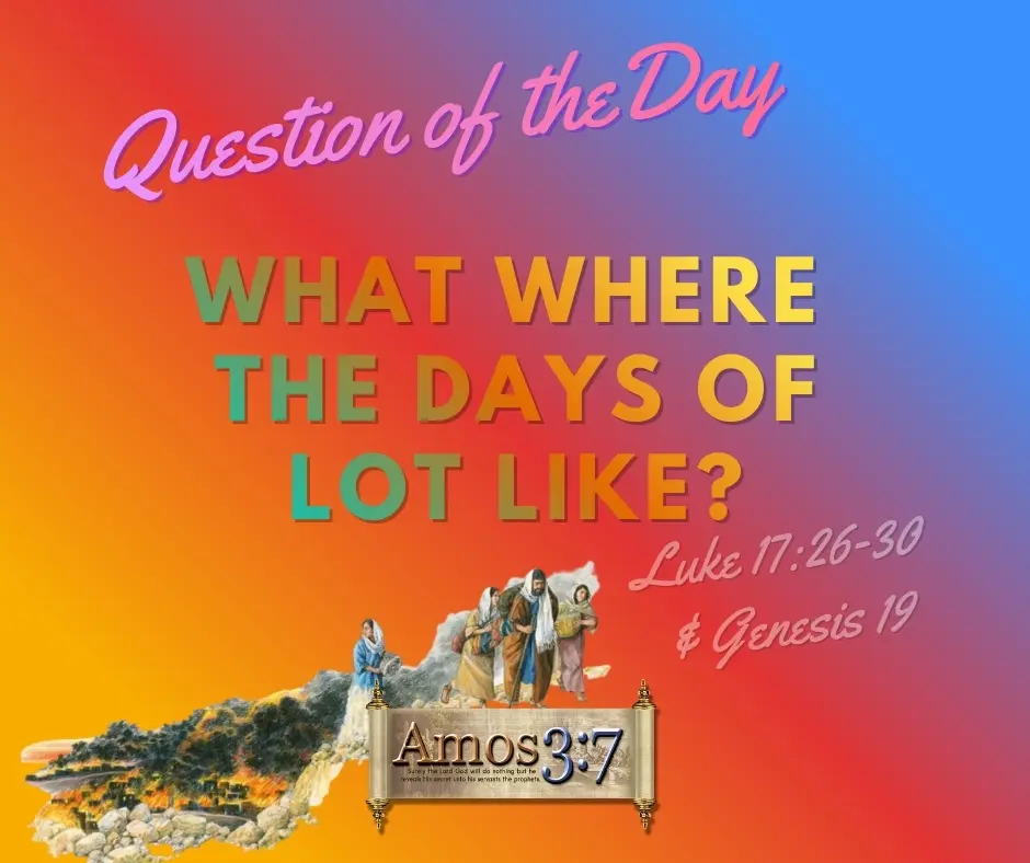 Question of the Day, What Where the days of Lot Like? Days of Lot,
