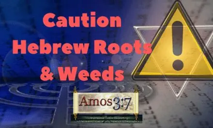 Dangerous Hebrew Roots Teachers Examined