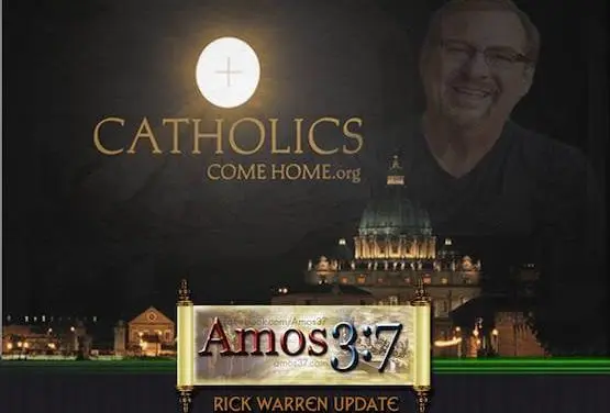 Rick Warren Update: Endorses Catholics Come Home
