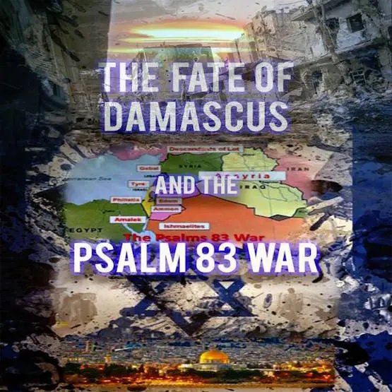 Isaiah 17,Psalm 83,Damascus,Syria,prophecy,updates,