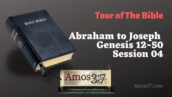 Bible Study Video Lesson: Abraham to Joseph, Genesis 12 thru 50