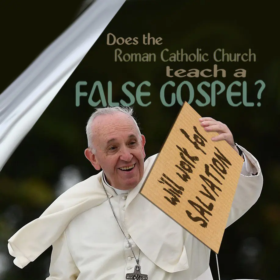 Catholic Gospel of Works, False Gospel, Works based salvation,