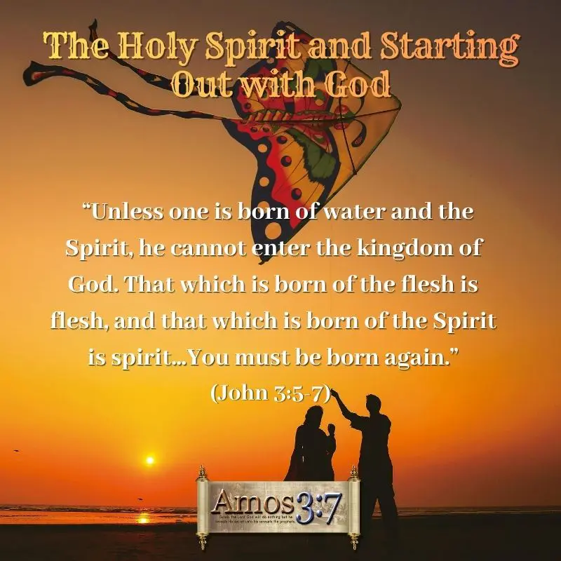 John 3:5-7, Born of the Spirit, You must be born again, Starting out with God,