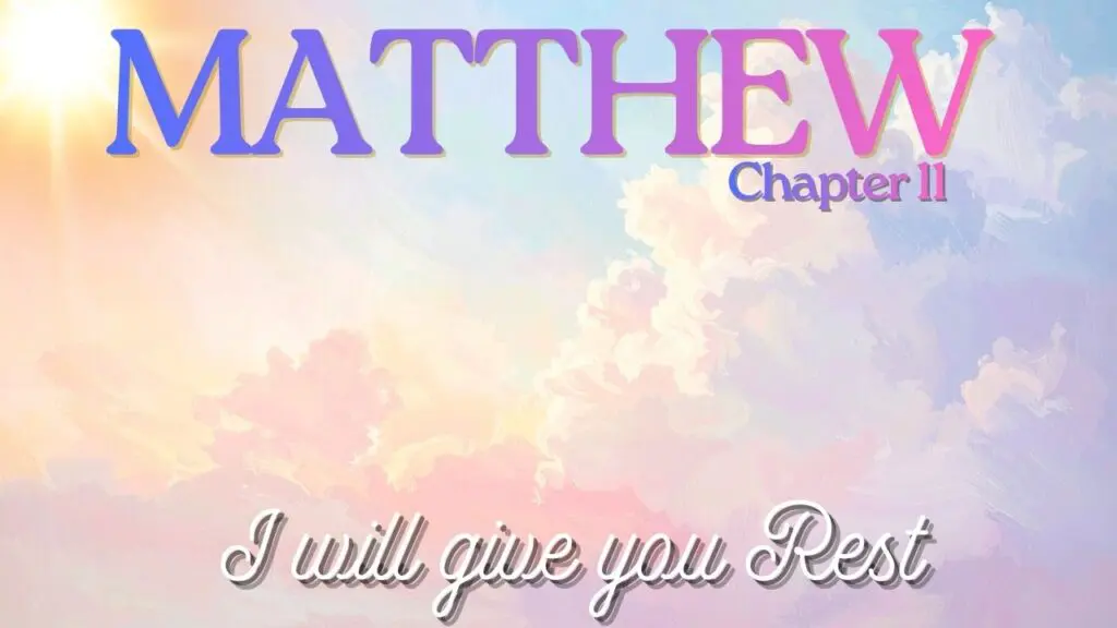 Matthew, Chapter 11, Jesus, Will Give You Rest, John the Baptist, Woe to Cities,
