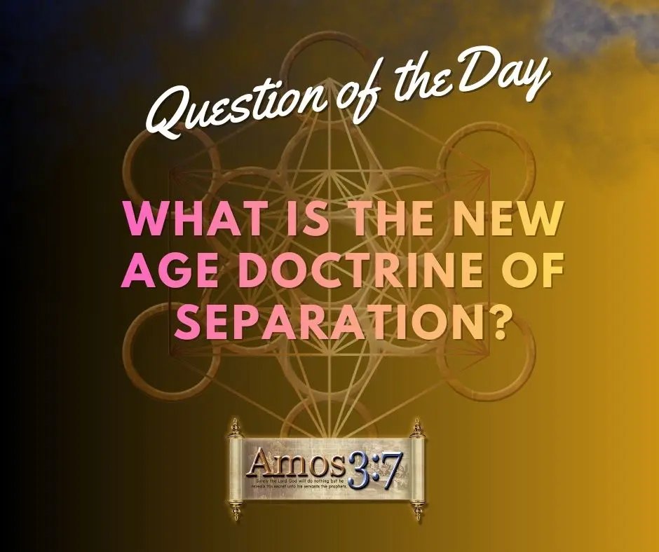 What is the New Age Doctrine of Separation,