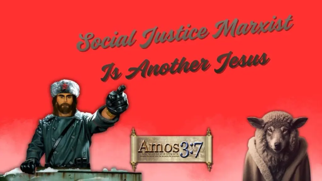 Social Justice ,Marxism, Another Jesus, False Teachers, False Gospel,