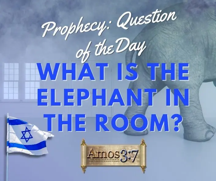 Prophecy Question of the Day - What is the Elephant in the Room (Israel) Prophecy Question, What is the Elephant Room, Modern Israel, Replacement Theology,