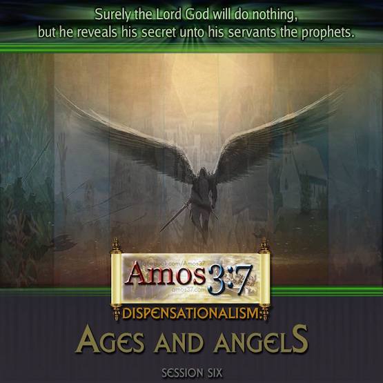 Dispensations: Ages and Angels Session 06